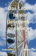 Gedichte Band 2 - Das Leben ist ein Geschenk - Genieße es bewusst