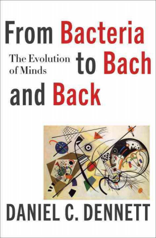 From Bacteria to Bach and Back - The Evolution of Minds