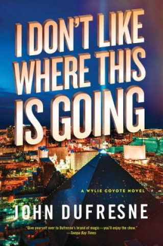 I Don`t Like Where This Is Going - A Wylie Coyote Novel