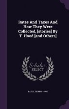 Rates and Taxes and How They Were Collected, [Stories] by T. Hood [And Others]