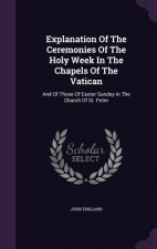 Explanation of the Ceremonies of the Holy Week in the Chapels of the Vatican