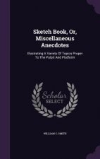 Sketch Book, Or, Miscellaneous Anecdotes