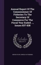 Annual Report of the Commissioner of Fisheries to the Secretary of Commerce for the Fiscal Year Ended ..., Issues 837-838
