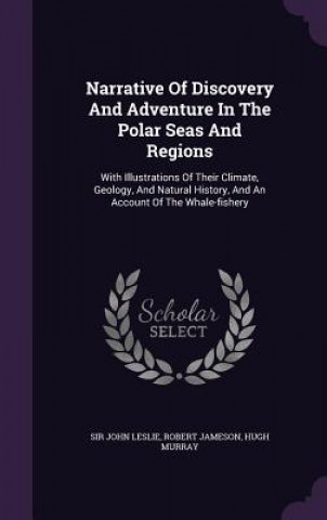 Narrative of Discovery and Adventure in the Polar Seas and Regions