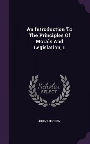 Introduction to the Principles of Morals and Legislation, 1