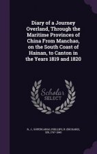 Diary of a Journey Overland, Through the Maritime Provinces of China from Manchao, on the South Coast of Hainan, to Canton in the Years 1819 and 1820