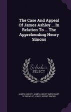 Case and Appeal of James Ashley ... in Relation to ... the Apprehending Henry Simons