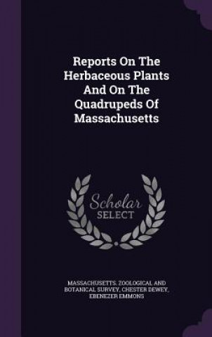 Reports on the Herbaceous Plants and on the Quadrupeds of Massachusetts