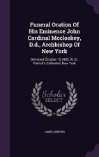 Funeral Oration of His Eminence John Cardinal McCloskey, D.D., Archbishop of New York