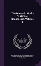 Dramatic Works of William Shakspeare, Volume 5