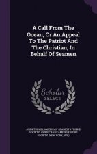 Call from the Ocean, or an Appeal to the Patriot and the Christian, in Behalf of Seamen