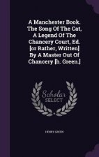 Manchester Book. the Song of the Cat, a Legend of the Chancery Court, Ed. [Or Rather, Written] by a Master Out of Chancery [H. Green.]