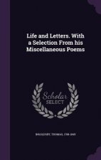 Life and Letters. with a Selection from His Miscellaneous Poems