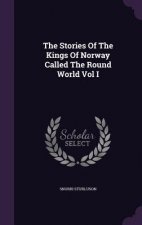 Stories of the Kings of Norway Called the Round World Vol I