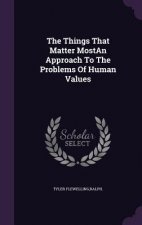 Things That Matter Mostan Approach to the Problems of Human Values