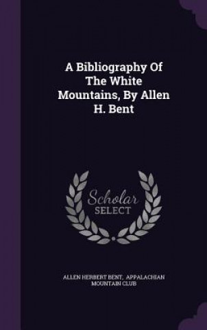 Bibliography of the White Mountains, by Allen H. Bent