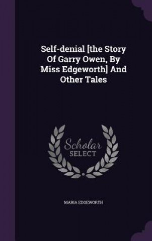 Self-Denial [The Story of Garry Owen, by Miss Edgeworth] and Other Tales