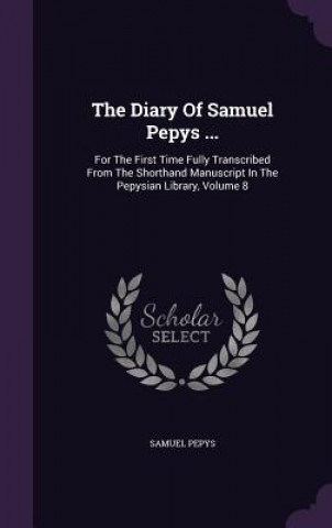 Diary of Samuel Pepys ...