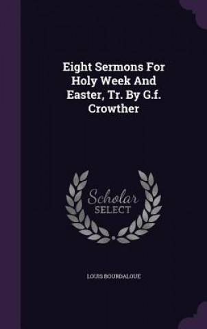 Eight Sermons for Holy Week and Easter, Tr. by G.F. Crowther
