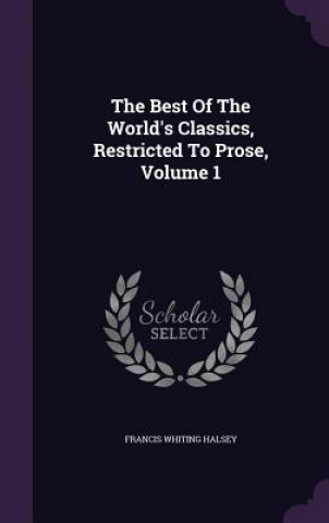 Best of the World's Classics, Restricted to Prose, Volume 1