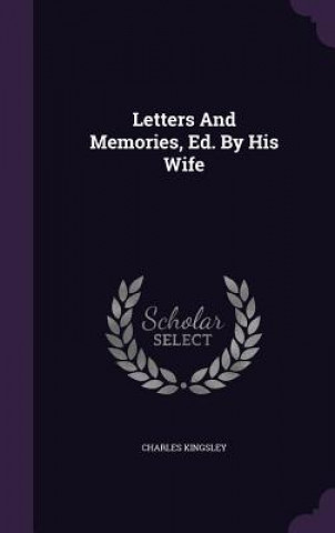 Letters and Memories, Ed. by His Wife