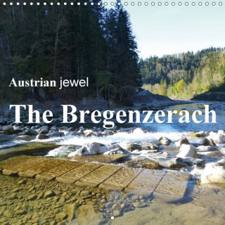 Austrian jewel - The Bregenzerach (Wall Calendar 2017 300 × 300 mm Square)