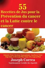 55 Recettes de Jus pour la Prevention du cancer et la Lutte contre le cancer