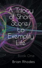 Trilogy of Short Stories to Exemplify Life