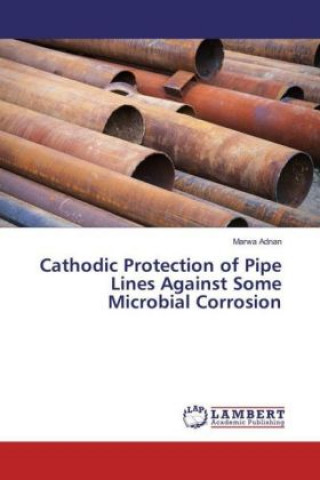Cathodic Protection of Pipe Lines Against Some Microbial Corrosion