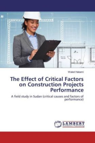 The Effect of Critical Factors on Construction Projects Performance