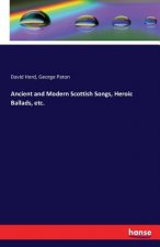 Ancient and Modern Scottish Songs, Heroic Ballads, etc.