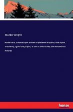 Native silica, a treatise upon a series of specimens of quartz, rock crystal, chalcedony, agates and jaspers, as well as other earthy and metalliferou