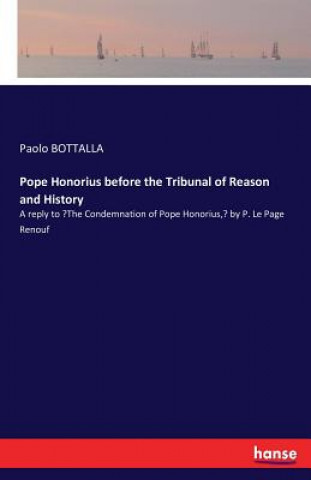Pope Honorius before the Tribunal of Reason and History
