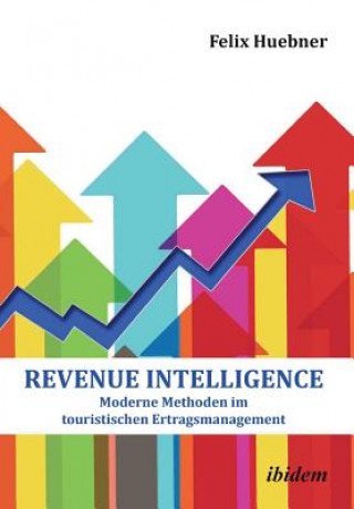 Revenue Intelligence. Moderne Methoden im touristischen Ertragsmanagement