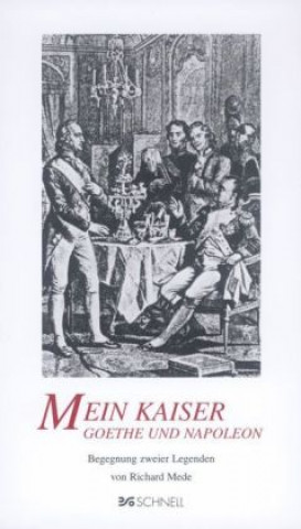 Mein Kaiser. Goethe und Napoleon