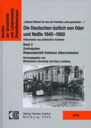 Die Deutschen östlich von Oder und Neisse 1945-1950. Dokumente aus polnischen Archiven / Die Deutschen östlich von Oder und Neiße 1945-1950. Dokumente