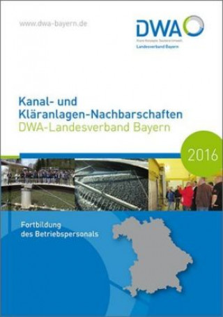 Kanal- und Kläranlagen-Nachbarschaften - DWA-Landesverband Bayern - Fortbildung des Betriebspersonals in Bayern 2016