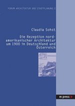 Rezeption Nordamerikanischer Architektur Um 1900 in Deutschland Und Oesterreich
