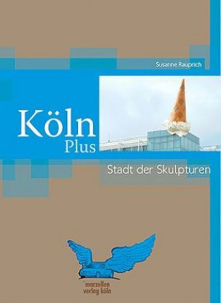 Köln Plus - Stadt mit Skulpturen
