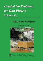 Graded Go Problems for Dan Players, Volume Six