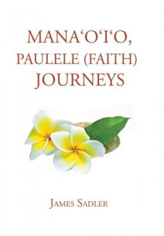 Mana'o'i'o, Paulele (Faith) Journeys
