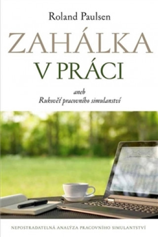 Zahálka v práci aneb Rukověť pracovního simulantství