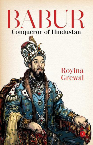 Babur: Conqueror of Hindustan