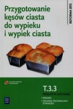 Przygotowanie kesow ciasta do wypieku i wypiek ciast T.3.3. Podrecznik do nauki zawodu Piekarz Technik technologii zywnosci