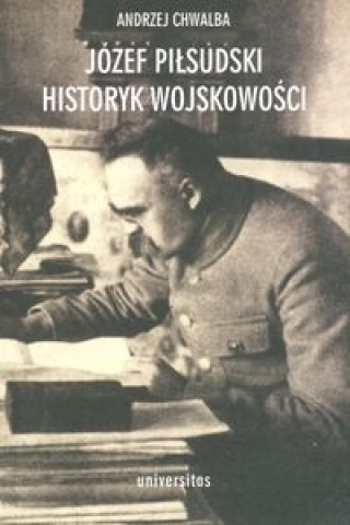 Jozef Pilsudski Historyk wojskowosci