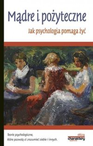 Madre i pozyteczne Jak psychologia pomaga zyc