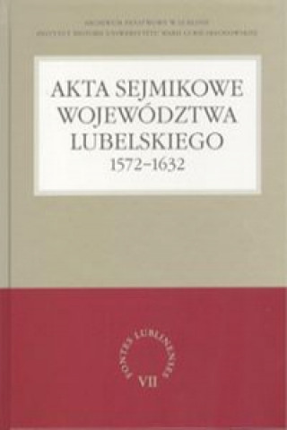 Akta sejmikowe wojewodztwa lubelskiego 1572-1632