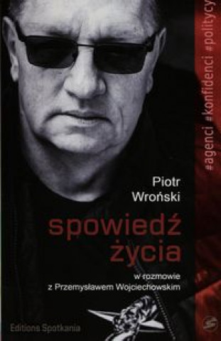 Spowiedz zycia Piotr Wronski w rozmowie z Przemyslawem Wojciechowskim