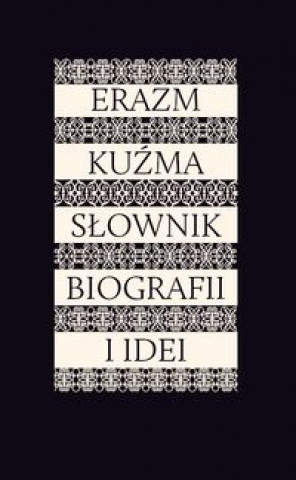 Erazm Kuzma Slownik biografii i idei