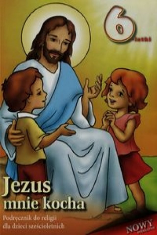 Jezus mnie kocha Podrecznik do religii dla dzieci szescioletnich